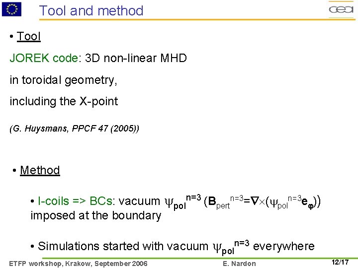 Tool and method • Tool JOREK code: 3 D non-linear MHD in toroidal geometry,