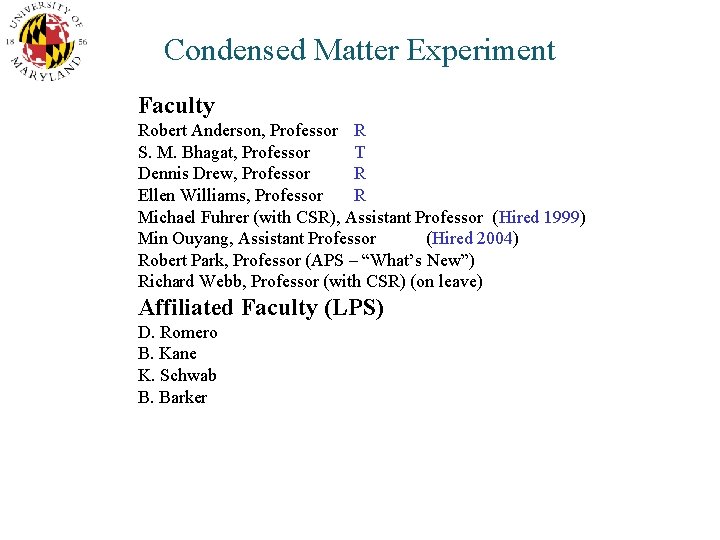 Condensed Matter Experiment Faculty Robert Anderson, Professor R S. M. Bhagat, Professor T Dennis