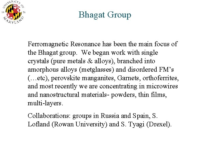 Bhagat Group Ferromagnetic Resonance has been the main focus of the Bhagat group. We