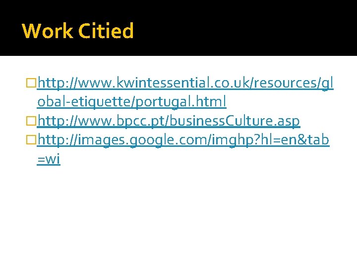 Work Citied �http: //www. kwintessential. co. uk/resources/gl obal-etiquette/portugal. html �http: //www. bpcc. pt/business. Culture.