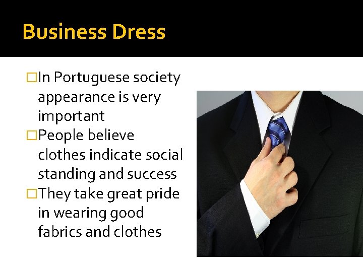 Business Dress �In Portuguese society appearance is very important �People believe clothes indicate social