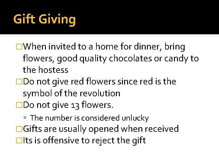Gift Giving �When invited to a home for dinner, bring flowers, good quality chocolates