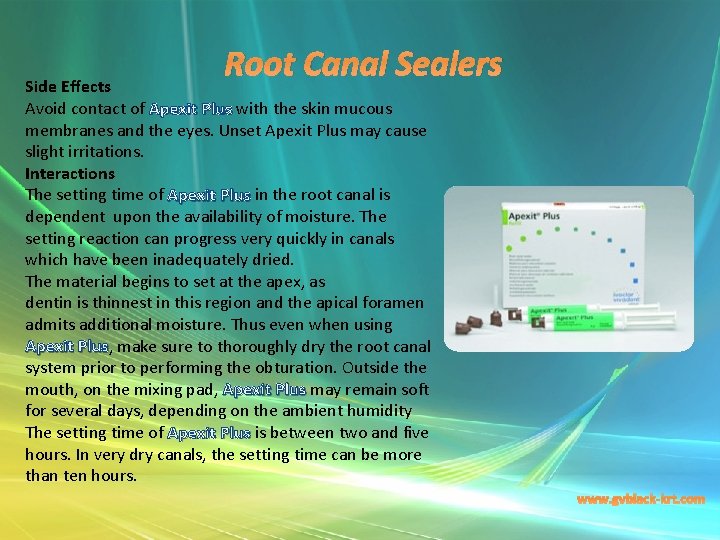 Root Canal Sealers Side Effects Avoid contact of Apexit Plus with the skin mucous