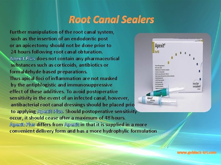 Root Canal Sealers Further manipulation of the root canal system, such as the insertion