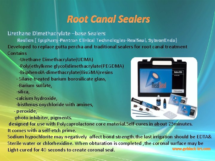 Root Canal Sealers Urethane Dimethacrylate –base Sealers Resilon ( Epiphany-Pentron Clinical Technologies-Real. Seal, Sybron.