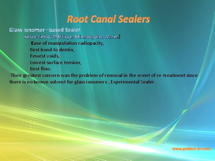 Root Canal Sealers Glass ionomer –based Sealer Ketac-Endo (3 M/Espe; Minneapolis, Minn. ) Minn