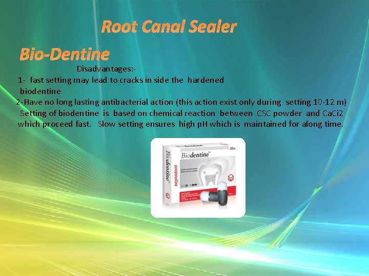 Root Canal Sealer Bio-Dentine Disadvantages: 1 - fast setting may lead to cracks in