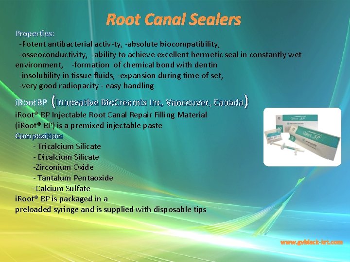 Root Canal Sealers Properties: -Potent antibacterial activ-ty, -absolute biocompatibility, -osseoconductivity, -ability to achieve excellent