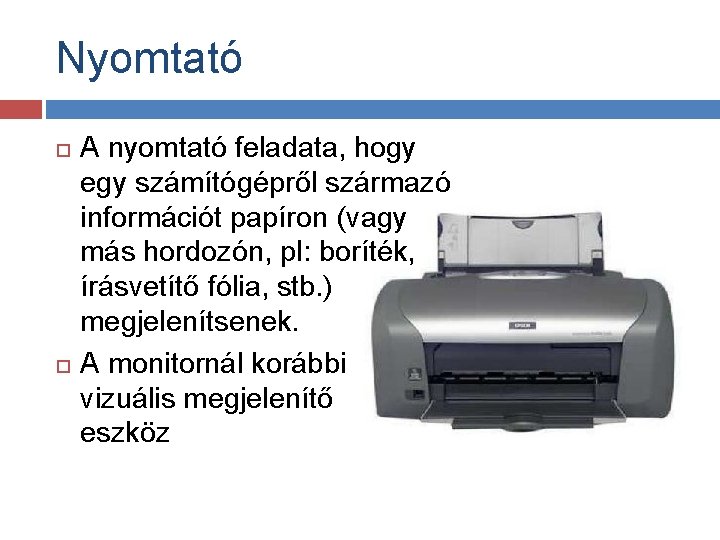 Nyomtató A nyomtató feladata, hogy egy számítógépről származó információt papíron (vagy más hordozón, pl:
