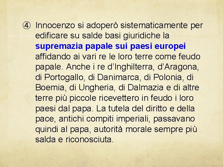 ④ Innocenzo si adoperò sistematicamente per edificare su salde basi giuridiche la supremazia papale