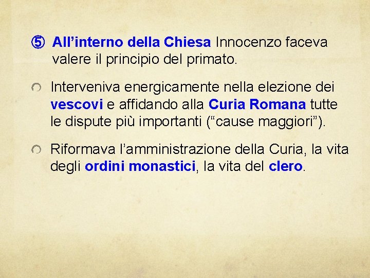 ⑤ All’interno della Chiesa Innocenzo faceva valere il principio del primato. Interveniva energicamente nella