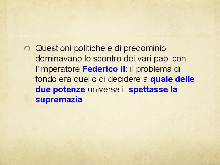 Questioni politiche e di predominio dominavano lo scontro dei vari papi con l’imperatore Federico