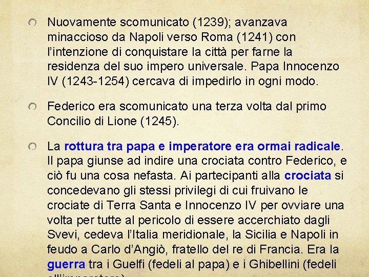 Nuovamente scomunicato (1239); avanzava minaccioso da Napoli verso Roma (1241) con l’intenzione di conquistare