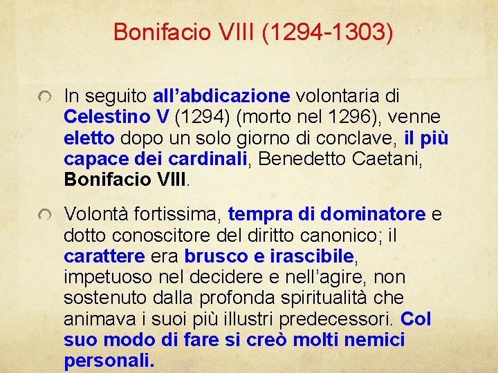 Bonifacio VIII (1294 -1303) In seguito all’abdicazione volontaria di Celestino V (1294) (morto nel