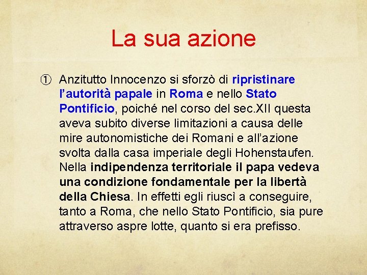La sua azione ① Anzitutto Innocenzo si sforzò di ripristinare l’autorità papale in Roma
