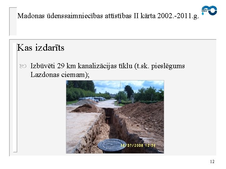 Madonas ūdenssaimniecības attīstības II kārta 2002. -2011. g. Kas izdarīts Izbūvēti 29 km kanalizācijas