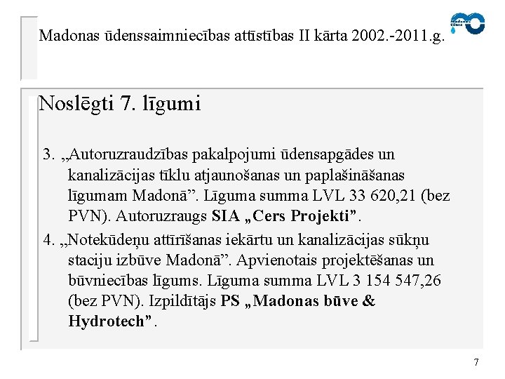 Madonas ūdenssaimniecības attīstības II kārta 2002. -2011. g. Noslēgti 7. līgumi 3. „Autoruzraudzības pakalpojumi