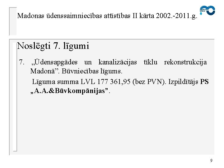 Madonas ūdenssaimniecības attīstības II kārta 2002. -2011. g. Noslēgti 7. līgumi 7. „Ūdensapgādes un