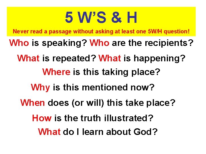 5 W’S & H Never read a passage without asking at least one 5