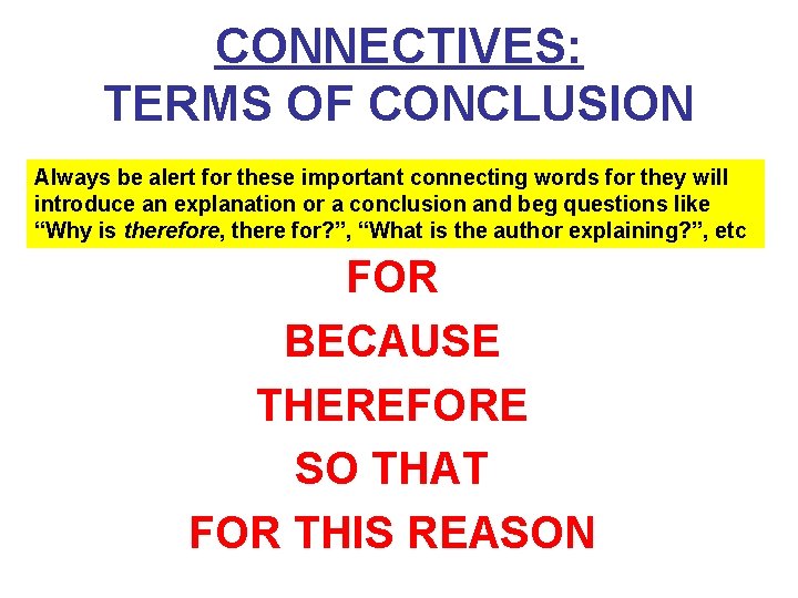 CONNECTIVES: TERMS OF CONCLUSION Always be alert for these important connecting words for they