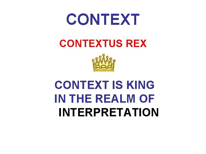 CONTEXTUS REX CONTEXT IS KING IN THE REALM OF INTERPRETATION 
