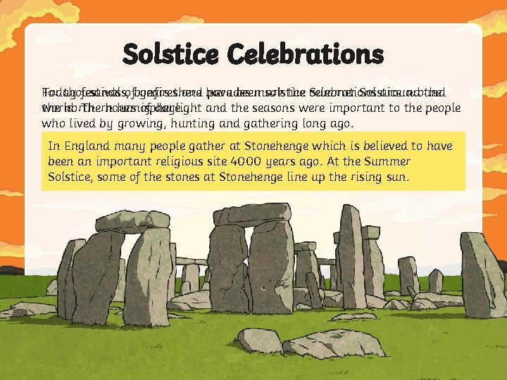 Solstice Celebrations For thousands years there been solstice celebrations around the Today festivals, ofbonfires