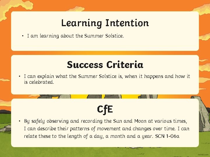 Learning Intention • I am learning about the Summer Solstice. Success Criteria • I