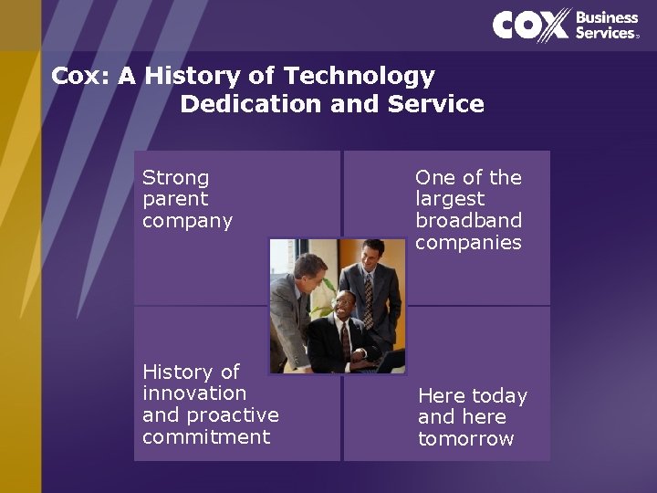 Cox: A History of Technology Dedication and Service Strong parent company History of innovation