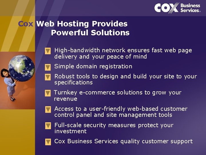 Cox Web Hosting Provides Powerful Solutions High-bandwidth network ensures fast web page delivery and
