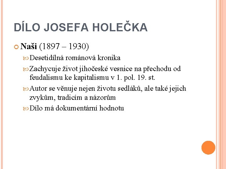 DÍLO JOSEFA HOLEČKA Naši (1897 – 1930) Desetidílná románová kronika Zachycuje život jihočeské vesnice