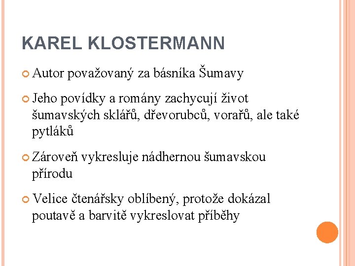 KAREL KLOSTERMANN Autor považovaný za básníka Šumavy Jeho povídky a romány zachycují život šumavských