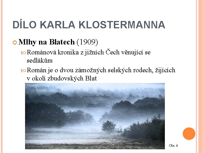 DÍLO KARLA KLOSTERMANNA Mlhy na Blatech (1909) Románová kronika z jižních Čech věnující se