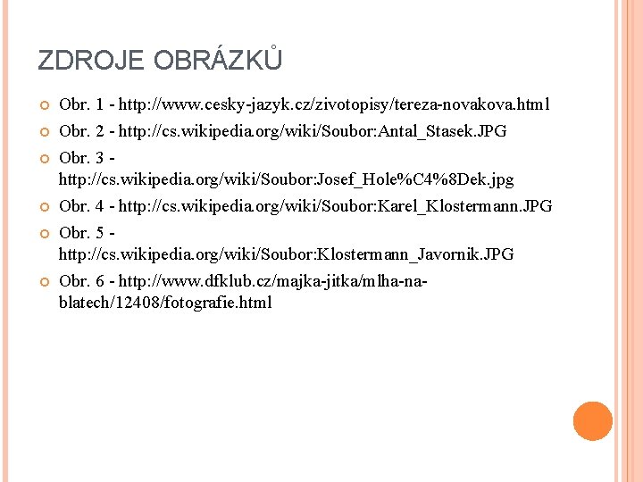 ZDROJE OBRÁZKŮ Obr. 1 - http: //www. cesky-jazyk. cz/zivotopisy/tereza-novakova. html Obr. 2 - http: