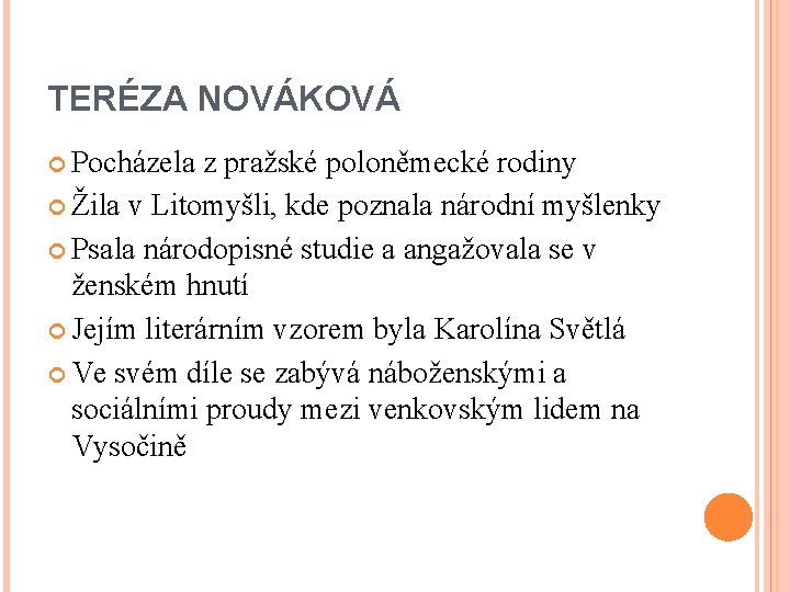 TERÉZA NOVÁKOVÁ Pocházela z pražské poloněmecké rodiny Žila v Litomyšli, kde poznala národní myšlenky