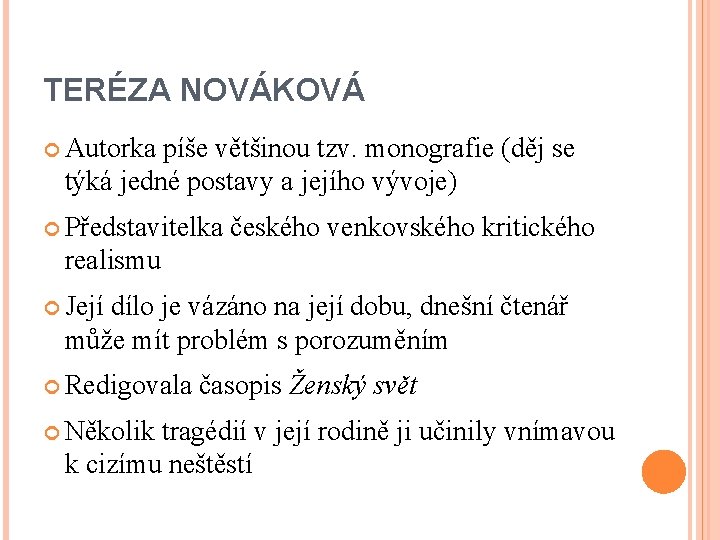 TERÉZA NOVÁKOVÁ Autorka píše většinou tzv. monografie (děj se týká jedné postavy a jejího