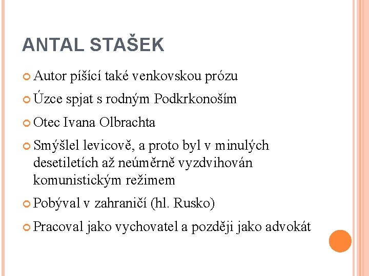 ANTAL STAŠEK Autor píšící také venkovskou prózu Úzce spjat s rodným Podkrkonoším Otec Ivana