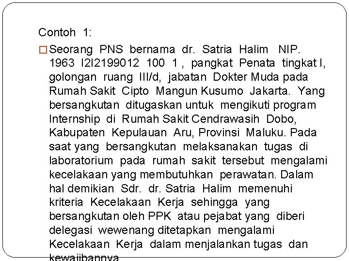 Contoh 1: � Seorang PNS bernama dr. Satria Halim NIP. 1963 I 2 I