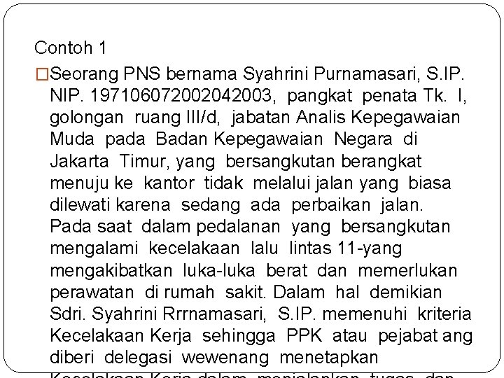 Contoh 1 �Seorang PNS bernama Syahrini Purnamasari, S. IP. NIP. 197106072002042003, pangkat penata Tk.