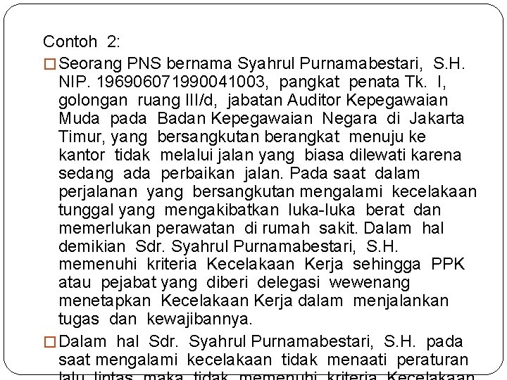 Contoh 2: � Seorang PNS bernama Syahrul Purnamabestari, S. H. NIP. 196906071990041003, pangkat penata