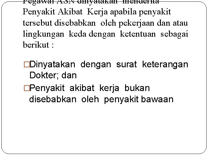 Pegawai ASN dinyatakan menderita Penyakit Akibat Kerja apabila penyakit tersebut disebabkan oleh pekerjaan dan