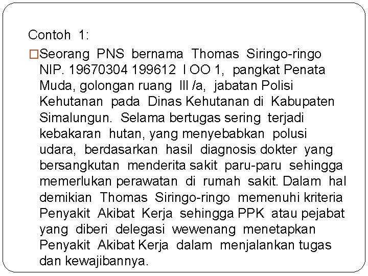 Contoh 1: �Seorang PNS bernama Thomas Siringo-ringo NIP. 19670304 199612 l OO 1, pangkat