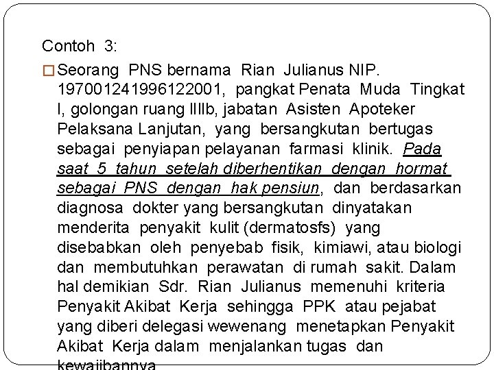 Contoh 3: � Seorang PNS bernama Rian Julianus NIP. 197001241996122001, pangkat Penata Muda Tingkat