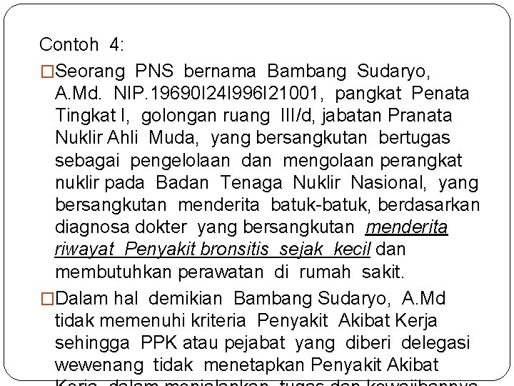 Contoh 4: �Seorang PNS bernama Bambang Sudaryo, A. Md. NIP. 19690 I 24 I