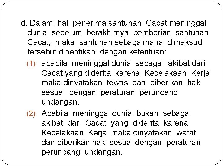 d. Dalam hal penerima santunan Cacat meninggal dunia sebelum berakhirnya pemberian santunan Cacat, maka