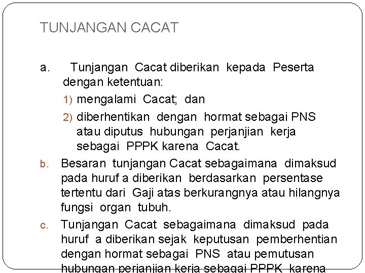 TUNJANGAN CACAT a. Tunjangan Cacat diberikan kepada Peserta dengan ketentuan: 1) mengalami Cacat; dan