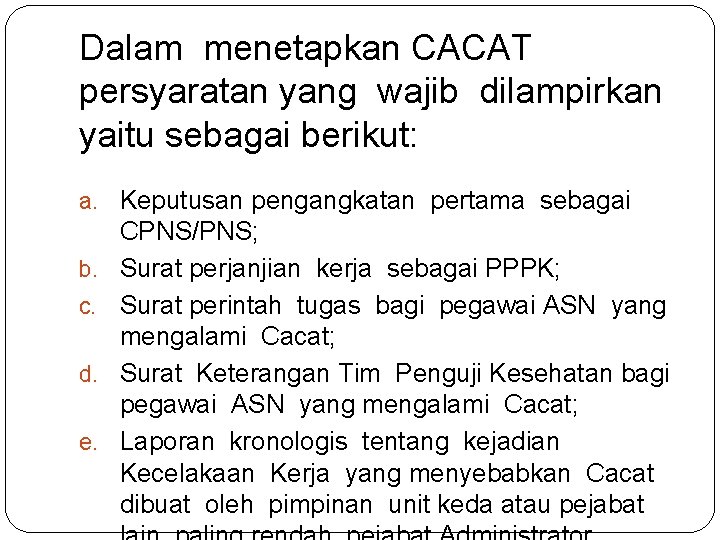 Dalam menetapkan CACAT persyaratan yang wajib dilampirkan yaitu sebagai berikut: a. Keputusan pengangkatan pertama