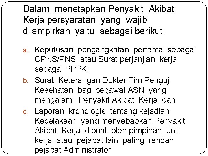 Dalam menetapkan Penyakit Akibat Kerja persyaratan yang wajib dilampirkan yaitu sebagai berikut: a. Keputusan