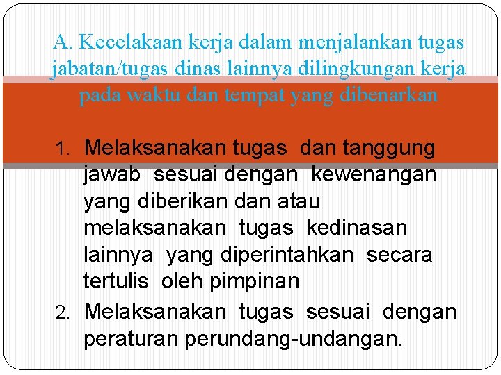 A. Kecelakaan kerja dalam menjalankan tugas jabatan/tugas dinas lainnya dilingkungan kerja pada waktu dan