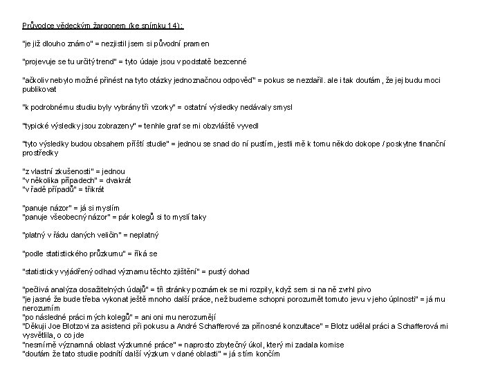 Průvodce vědeckým žargonem (ke snímku 14) : "je již dlouho známo" = nezjistil jsem