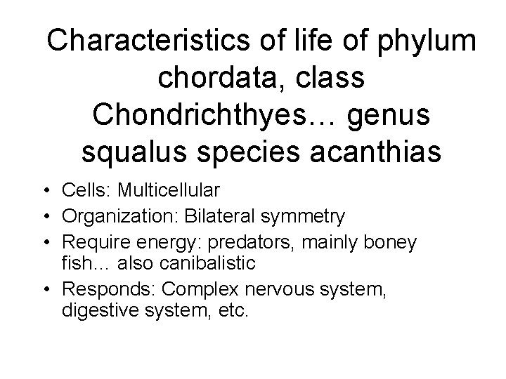 Characteristics of life of phylum chordata, class Chondrichthyes… genus squalus species acanthias • Cells: